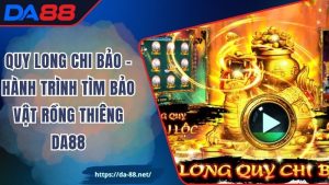 Quy Long Chi Bảo – Hành Trình Tìm Bảo Vật Rồng Thiêng DA88