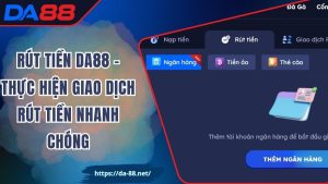 Rút Tiền DA88 – Thực Hiện Giao Dịch Rút Tiền Nhanh Chóng
